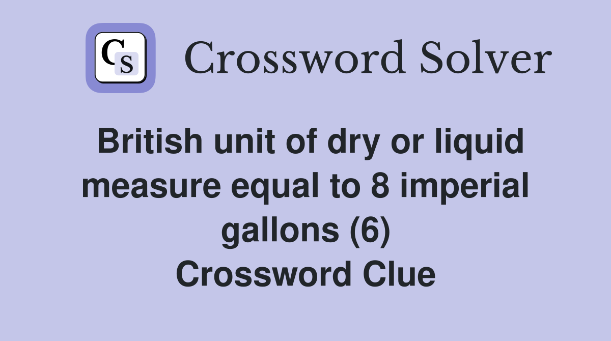 British unit of dry or liquid measure equal to 8 imperial gallons (6